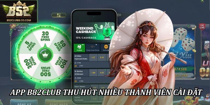Tải Game B52CLUB Về Điện Thoại Android Và iOS Cực Dễ 1 App B82CLUB thu hút nhiều thành viên cài đặt