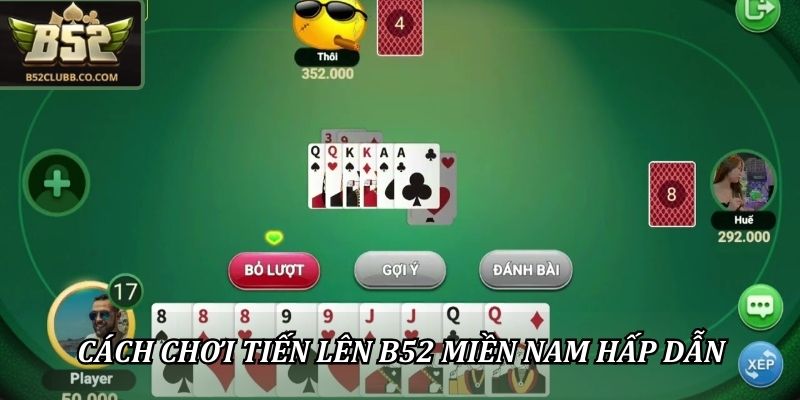 Cách Chơi Tiến Lên B52 Đúng Luật Với Tỷ Lệ Thưởng Cao Nhất 3 Cách chơi tiến lên B52 miền Nam hấp dẫn