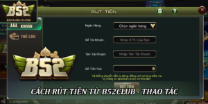 Cách rút tiền từ B52Club