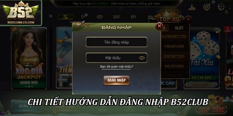 Đăng Nhập B52Club - Hướng Dẫn 4 Bước Nhanh Gọn Cho Newbie 1 Chi tiết hướng dẫn đăng nhập B52Club
