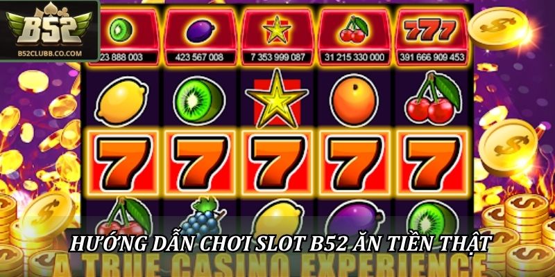 Slot B52 Ăn Tiền Thật - Những Lưu Ý Trước Khi Tham Gia 2 Hướng dẫn chơi Slot B52 ăn tiền thật
