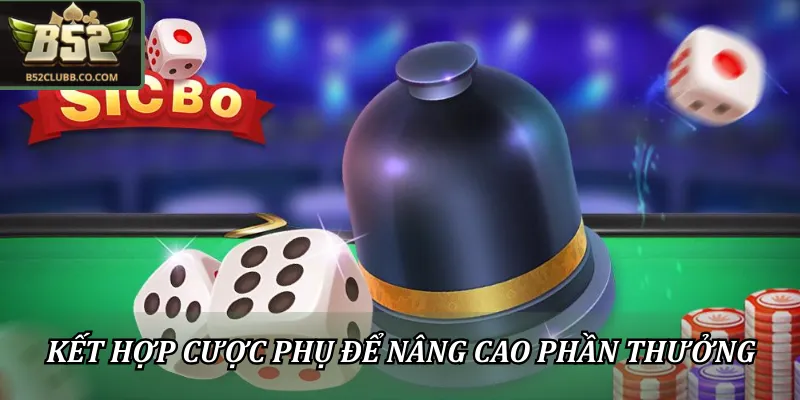 Kết hợp với cược phụ giúp nâng cao phần thưởng của người chơi