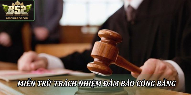 Miễn trừ trách nhiệm 1 Miễn trừ trách nhiệm đảm bảo công bằng cho tất cả