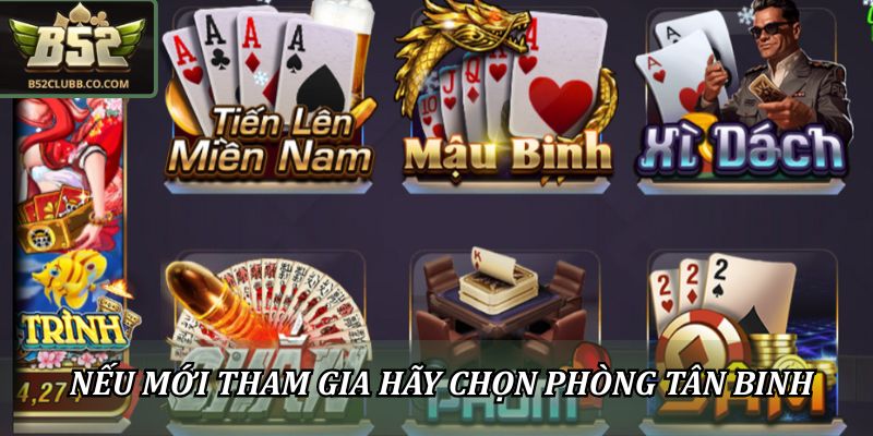 Hướng Dẫn Chơi Mậu Binh B52 Cho Người Mới Bắt Đầu Tham Gia 2 Nếu mới tham gia hãy chọn phòng tân binh