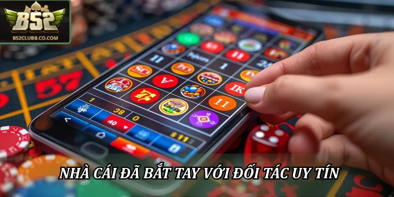 Nhà cái bắt tay với đối tác uy tín để mang đến chất lượng tốt nhất