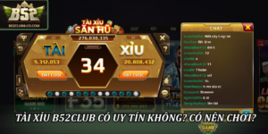 Tài xỉu B52Club có uy tín không