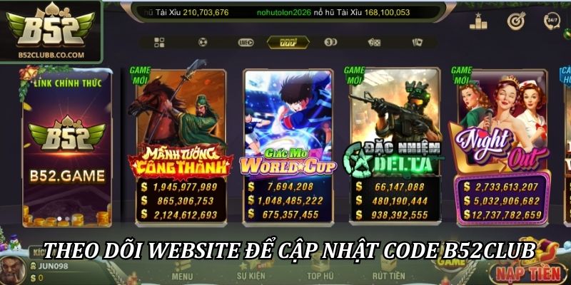 Code B52Club Mới Nhất Hôm Nay - Khuyến Mãi Giá Trị Cho Bạn 1 Theo dõi website để cập nhật code B52Club