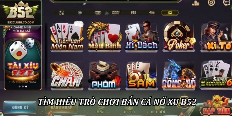 Bắn Cá Nổ Xu B52 - Kết Hợp Giải Trí Và Cơ Hội Nhận Thưởng 1 Tìm hiểu trò chơi bắn cá nổ xu B52