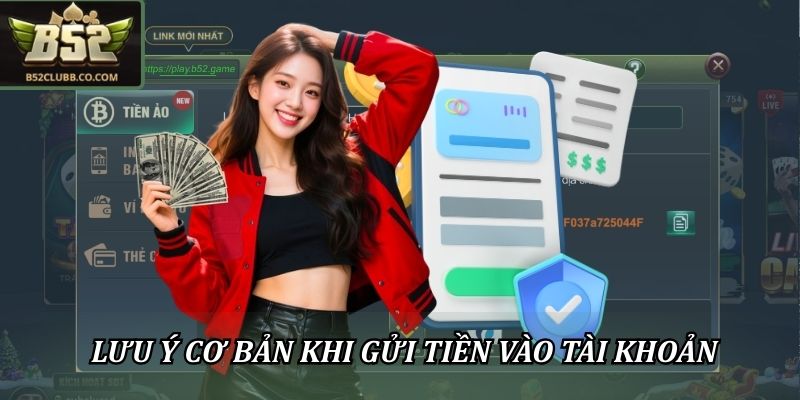 Nạp Tiền B52CLUB An Toàn, Mượt Mà, Lên Vốn Cực Nhanh 3 Tổng hợp những lưu ý cơ bản khi gửi tiền vào tài khoản